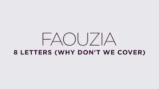 Faouzia - 8 Letters (Why Don't We Cover)