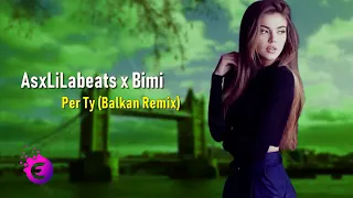 AsxLiLabeats x Bimi   Per Ty BALKAN REMIX 2019