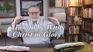 How to be With Christ in Glory. Colossians 3:1-4. (#12)