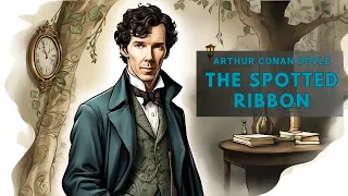 Detective Stories from Arthur Conan Doyle "The Spotted Ribbone"
