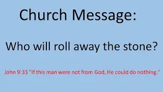 Message - Who will roll away the stone?