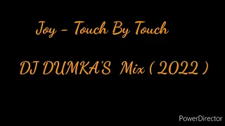 Joy - Touch By Touch ( DJ DUMKA'S Mix 2022)