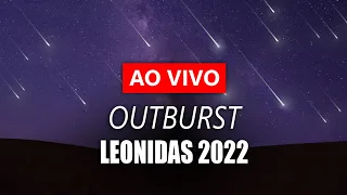 AO VIVO: OUTBURST da CHUVA DE METEOROS LEONIDAS 2022