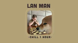 Lan Man ( 1 Hour ) - Ronboogz | Hông có speed theo yêu cầu của các cậu ^^