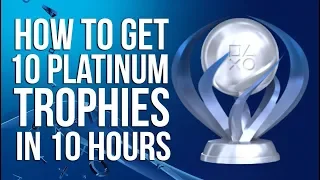 How To Earn 10 Platinum Trophies in 10 Hours