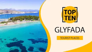 Top 10 Best Tourist Places to Visit in Glyfada | Greece - English