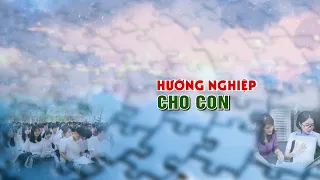 Hướng nghiệp cho con, cha mẹ đừng hỏi “con muốn làm nghề gì”? | VTC14