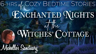 6-HRS of Calm Bedtime Stories ✨THE WITCHES' COTTAGE 🌙 Continuous Storytelling to Get Sleepy (asmr)
