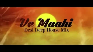 Ve Maahi (Desi Deep House Mix) - DJ Buddha Dubai & DJ Giga | Arijit Singh | Bollywood Deep House