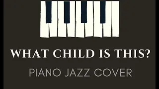 What Child is This - Greensleeves - Bluesy Jazz Piano Cover