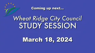 Wheat Ridge City Council Study Session 3-18-24