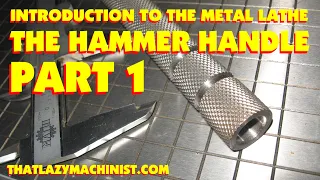 HAMMER HANDLE #1 INTRODUCTION TO LATHE WORK (layout, surfacing, center drilling) THATLAZYMACHINIST