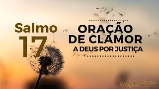 Salmo 17 - Oração de clamor a Deus por justiça