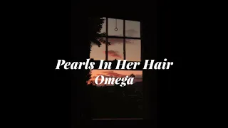 Omega - Pearls In Her Hair (Slowed Down)