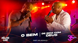 Délcio Luiz, Arlindinho - O bem  / De bem com Deus (AUDIOVISUAL 35 anos - Ao Vivo)