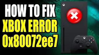How To Fix Xbox Error 0x80072ee7! Xbox Error 0x80072ee7 Easy Fix!