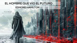 El hombre que vio el futuro - Edmond Hamilton | #RodVox | #Audiolibro | Usar 🎧