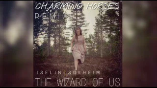 Iselin Solheim - The Wizard Of Us (Charming Horses Remix)