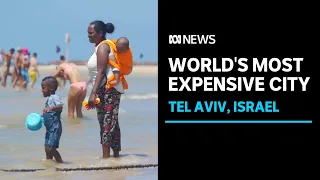 Locals struggle as Tel Aviv becomes world's most expensive city | ABC News