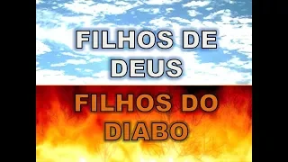 FILHOS DE DEUS OU FILHOS DO DIABO?