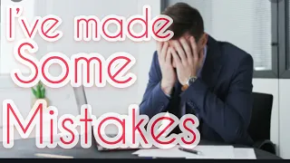 Ive made some mistakes! 😞