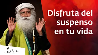 Disfruta del suspenso en tu vida | Sadhguru