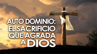 Auto Dominio - El Sacrificio que agrada a Dios  |  Pastor Marco Antonio Sanchez