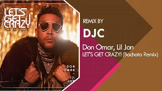 Don Omar x Lil Jon - LET'S GET CRAZY! (Bachata Remix DJC)