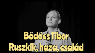 Bödőcs Tibor - Ruszkik, haza, család