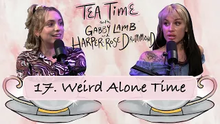 17. Weird Alone Time | Tea Time with Gabby Lamb & Harper-Rose Drummond