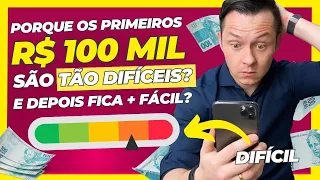 POR QUE OS PRIMEIROS 100 MIL REAIS SÃO TÃO DIFÍCEIS? E depois fica MAIS FÁCIL?