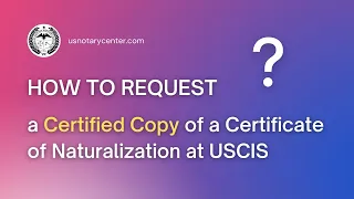 How to request a Certified Copy of a Certificate of Naturalization at USCIS? | usnotarycenter.com