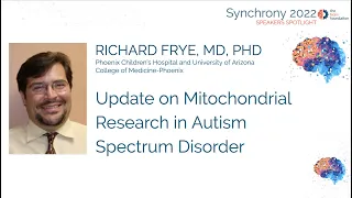Update on Mitochondrial Research in Autism - Richard Frye MD PhD @Synchrony2022