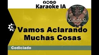 Codiciado   - Vamos Aclarando Muchas Cosas - Karaoke