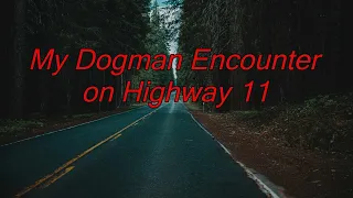 My Dogman Encounter on Highway 11 - Dogman Encounters Episode 477