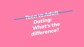 Teen vs Adult Dating: What's the difference?