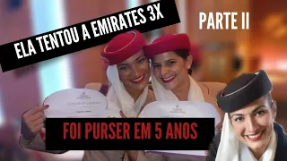 ELA TENTOU A EMIRATES 3X E SE TORNOU PURSER EM 5 ANOS PARTE II