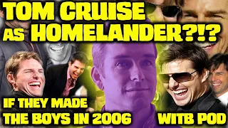 TOM CRUISE as HOMELANDER?!? We Cast "THE BOYS" if they made it in 2006!!! // WitB PODCAST