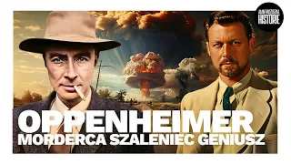 Oppenheimer - geniusz czy niszczyciel światów? | Alan Paczuszka Historie