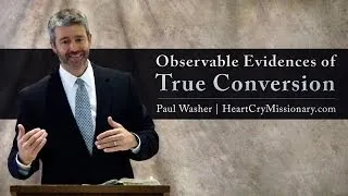 Observable Evidences of True Conversion - Paul Washer