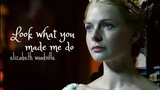 LOOK WHAT YOU MADE ME DO | Elizabeth Woodville's curses