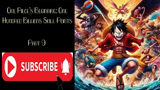 One Piece's Beginning  One Hundred Billions Skill Points - Part 9