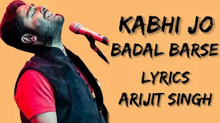 Kabhi Jo Baadal Barse Main Dekhoon Tujhe😘🌧 (Lyrics) - Arijit Singh | Lyrical Boy