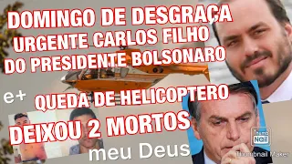 TRAGÉDIA NO AR 2 MORTOS CONFIRMADOS E CARLOS BOLSONARO INFELIZMENTE ENVOLVIDO EM ESCÂNDALO