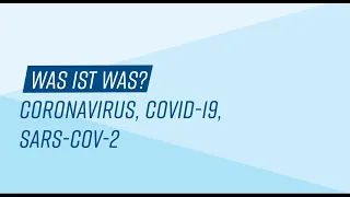 Was ist was? Coronavirus, Covid-19, Sars-CoV-2