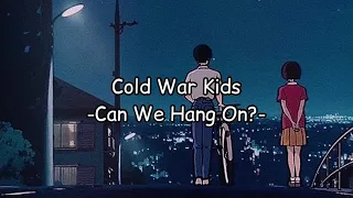 Cold War Kids - Can We Hang On?「和訳」