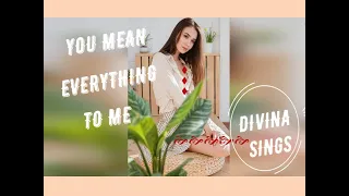 You Mean Everything to Me - a song by Neil Sedaka (sung by Divina)