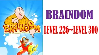 BRAINDOM LEVEL 226~LEVEL 300 BRAINDOM SOLUTIONS & ANSWER WALKTHROUGH