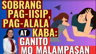 Sobrang Pag-iisip, Pag-alala at Kaba: Ganito Mo Malampasan. - By Doc Liza Ramoso-Ong