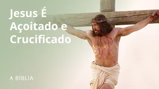 O Salvador é Açoitado e Crucificado